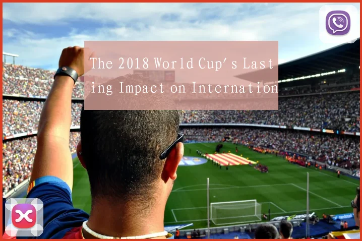 The 2018 World Cup's Lasting Impact on Internation